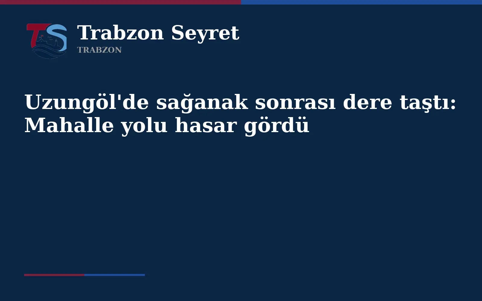 Uzungöl'de sağanak sonrası dere taştı: Mahalle yolu hasar gördü